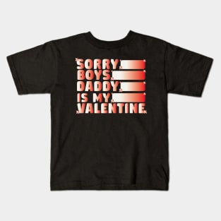 Sorry Boys Daddy Is My Valentine Funny Kids T-Shirt